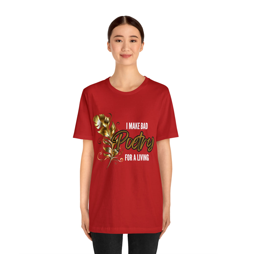 I Make Bad Poetry For A Living Shirt | Poem T-Shirt