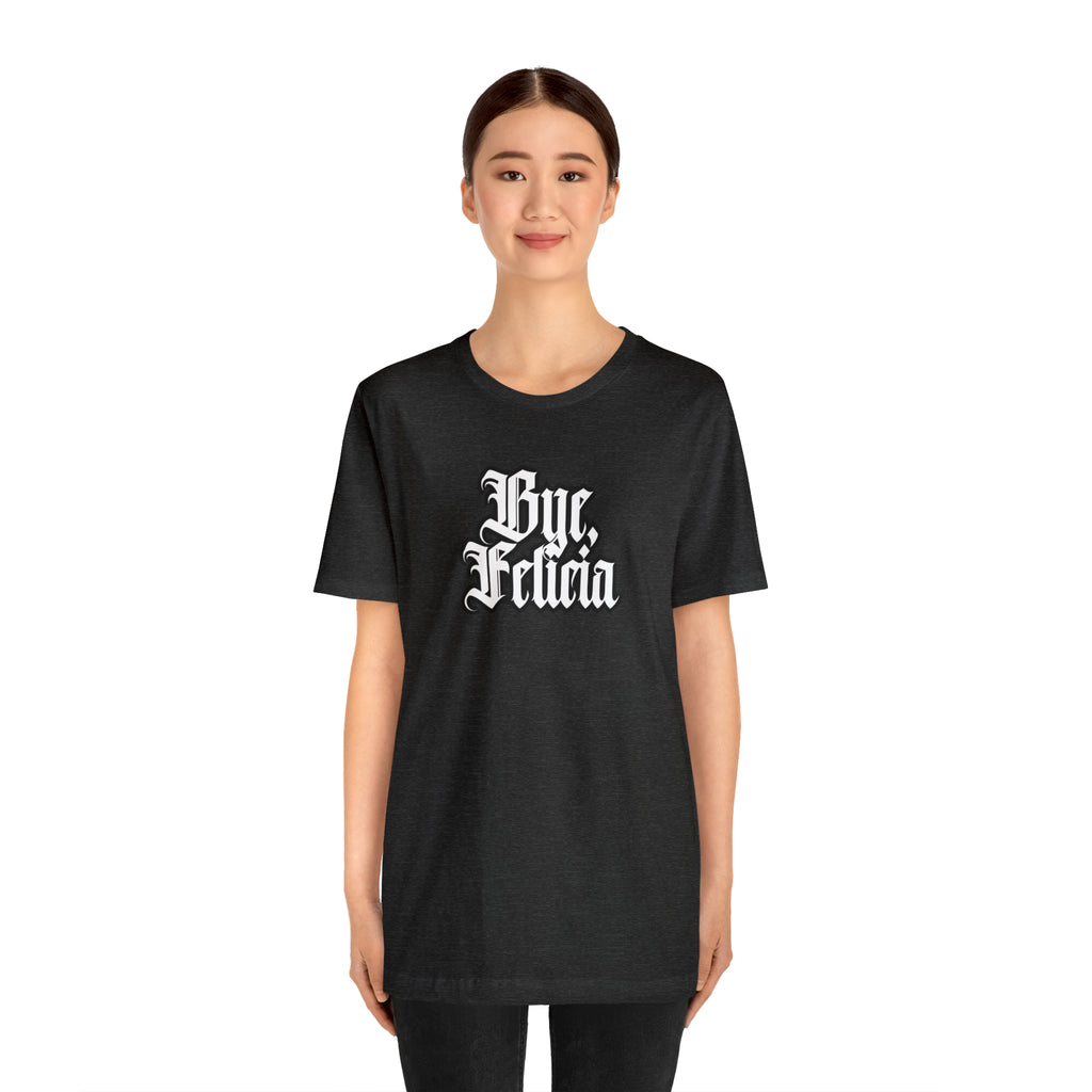 Bye, Felicia Shirt | Karen Statement T-Shirt