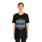 Sorry Not Sorry Shirt | Millennial Collection Unisex T-Shirt
