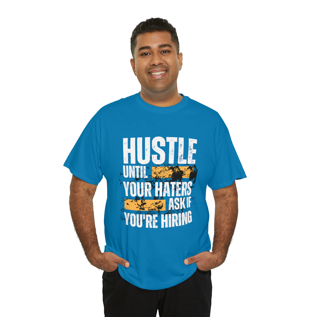 Hustle Until Your Haters Ask If You're Hiring Shirt | Humble Hustler Unisex T-Shirt