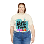 The World Needs Your Magic Shirt | Motivational Unisex T-Shirt