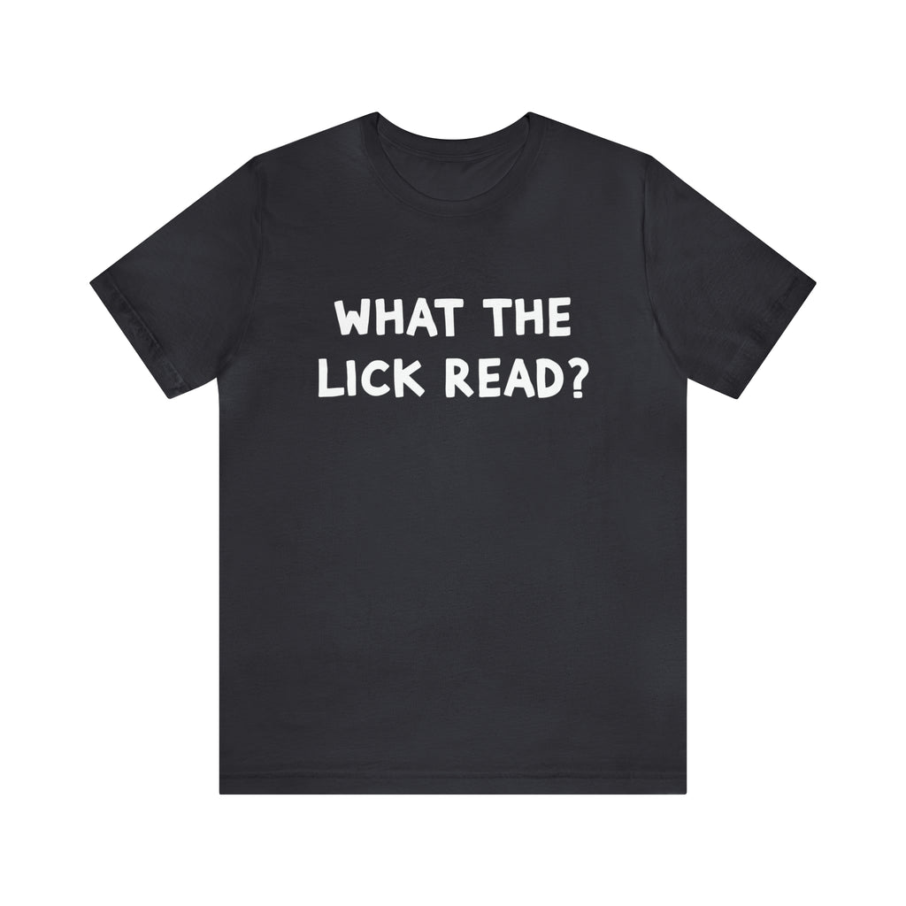 What The Lick Read Slang Shirt | Hilarious Statement T-Shirt