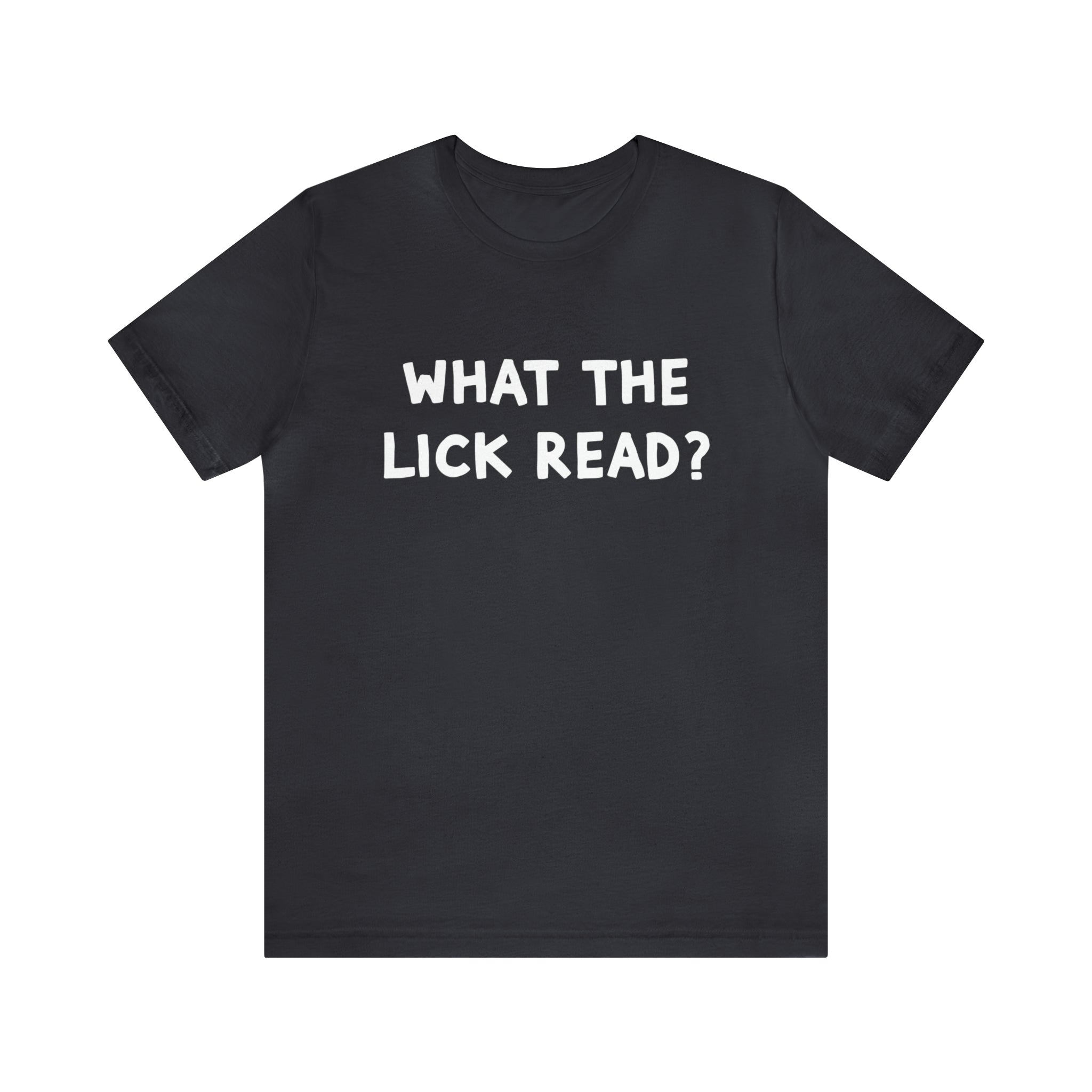 What The Lick Read Slang Shirt | Hilarious Statement T-Shirt