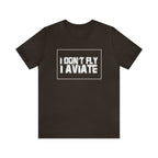 I Don't Fly I Aviate Shirt | Airplane Pilot Aviation T-Shirt