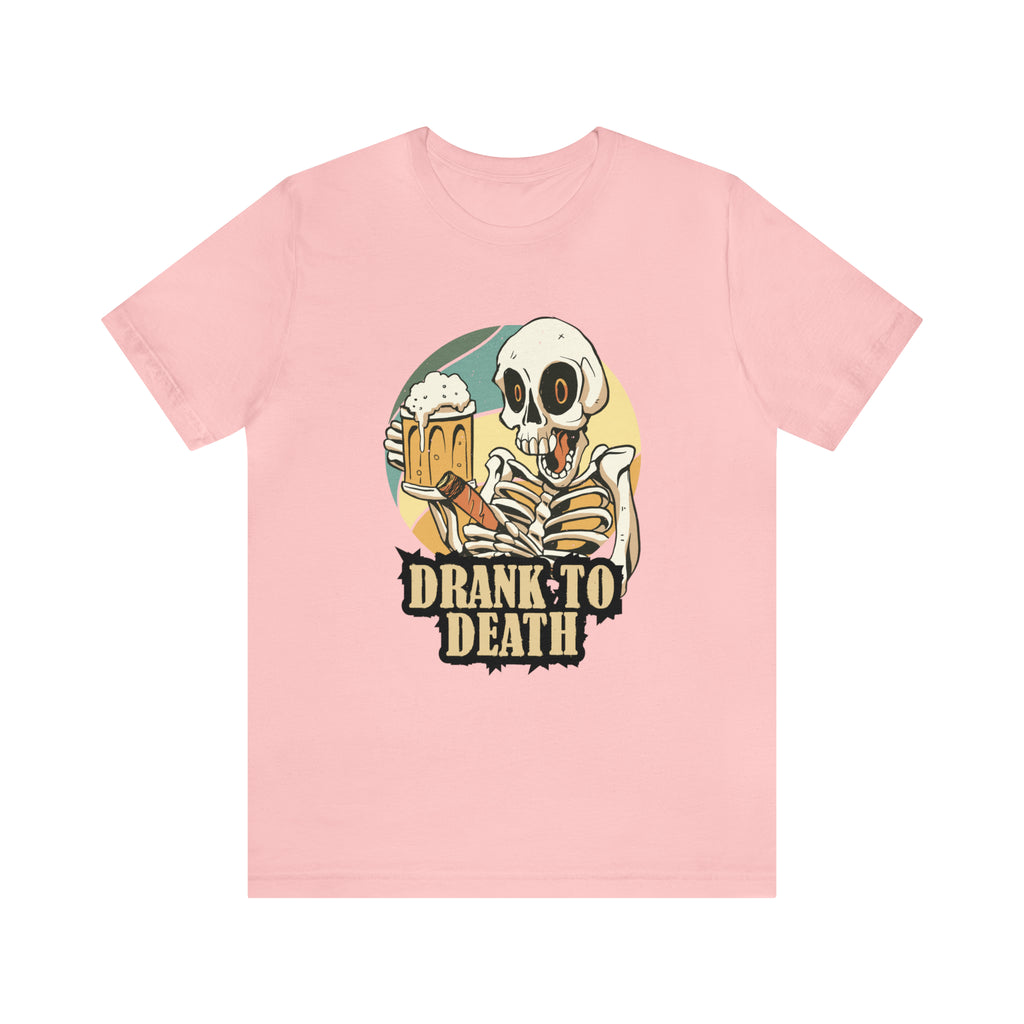 Skeleton Drank to Death Shirt | Drink Beer Unisex T-Shirt
