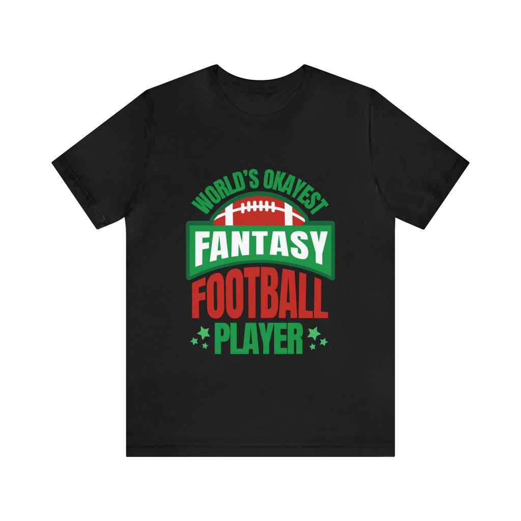 Okayest Fantasy Football Shirt | Funny Fantasy Football Unisex T-Shirt