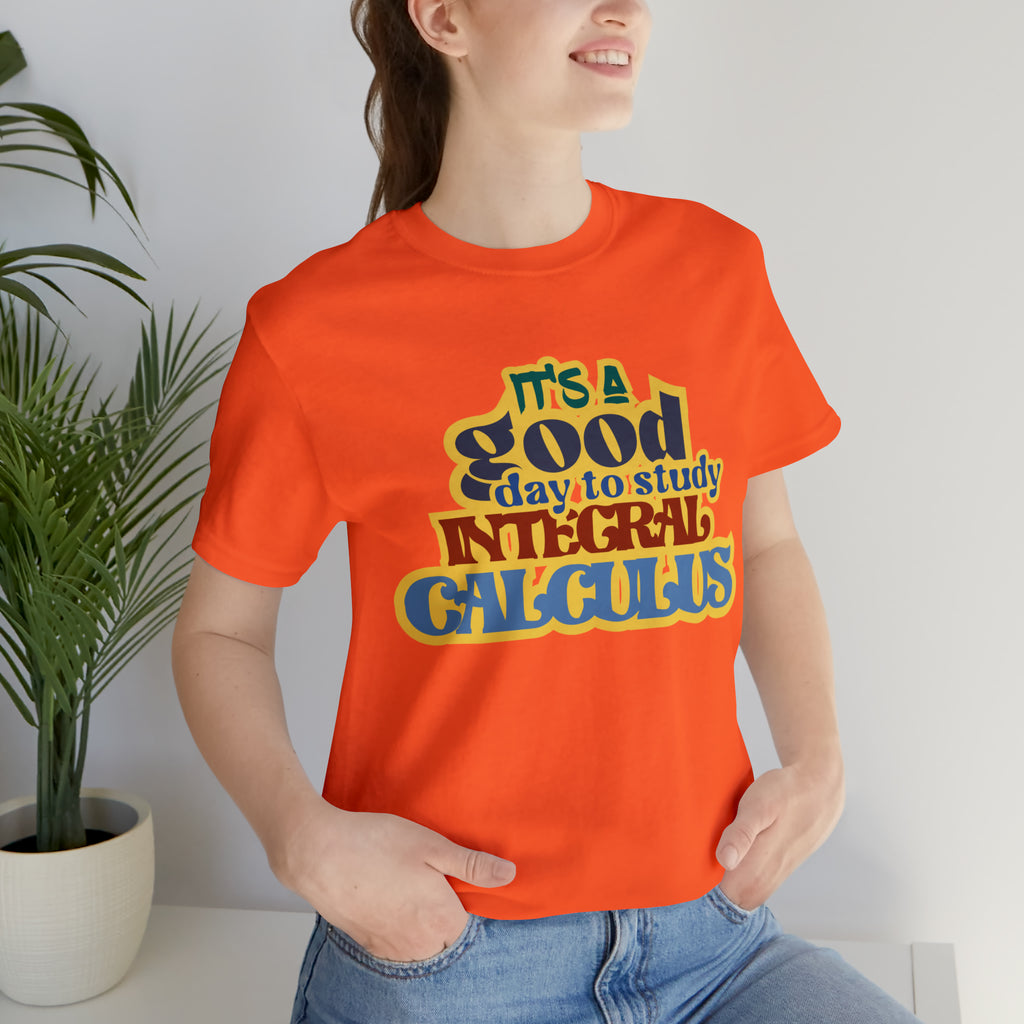 It's a Good Day to Study Integral Calculus | School Unisex T-Shirt