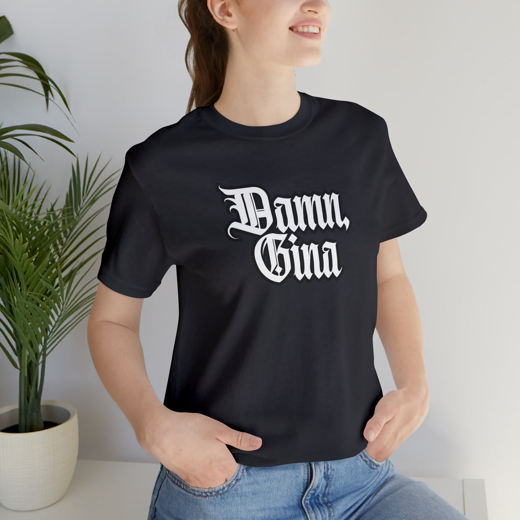 Damn, Gina! Shirt | Urban Streetwear Unisex Statement T-Shirt