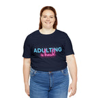 Adulting Is Hard Shirt | Millennial Collection Unisex T-Shirt