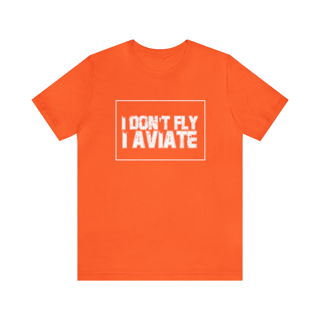 I Don't Fly I Aviate Shirt | Airplane Pilot Aviation T-Shirt