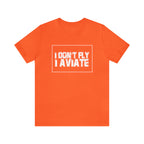 I Don't Fly I Aviate Shirt | Airplane Pilot Aviation T-Shirt
