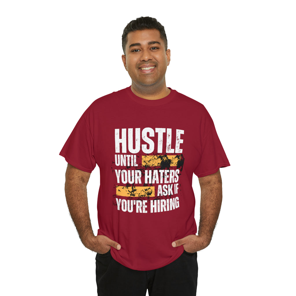 Hustle Until Your Haters Ask If You're Hiring Shirt | Humble Hustler Unisex T-Shirt