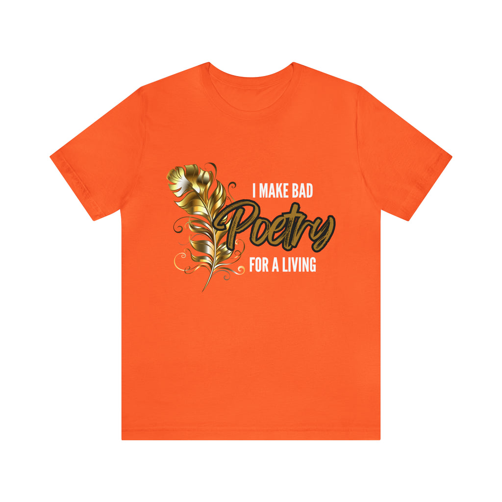 I Make Bad Poetry For A Living Shirt | Poem T-Shirt