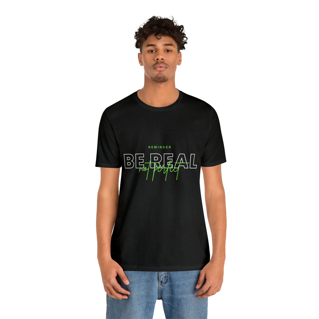 Reminder Be Real Not Perfect Shirt | Motivation Unisex T-Shirt