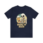 Skeleton Drank to Death Shirt | Drink Beer Unisex T-Shirt