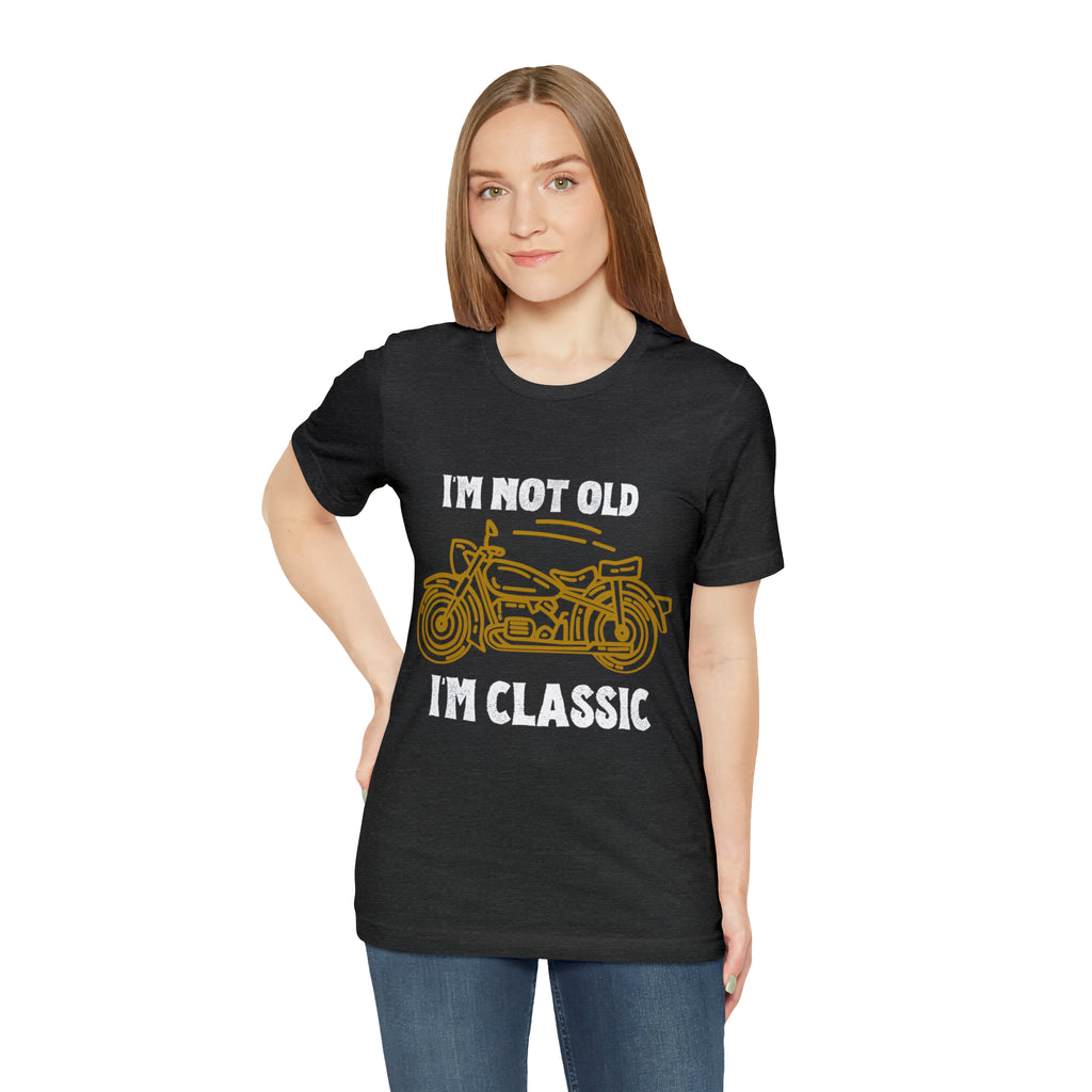 I'm Not Old I'm Classic Shirt | Retro Unisex T-Shirt