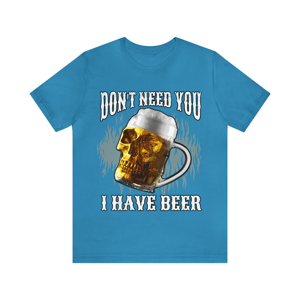 I Have Beer Shirt | Funny Drink Beer Unisex T-Shirt