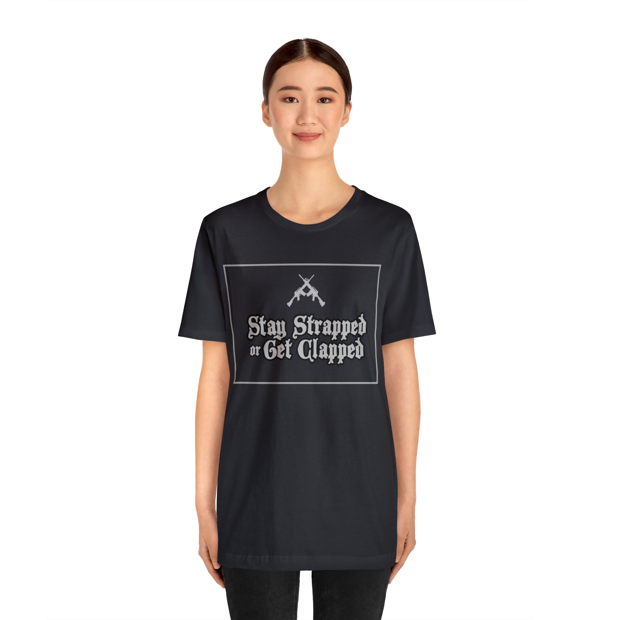 Stay Strapped or Get Clapped | Gun Firearms Self-Defense T-Shirt