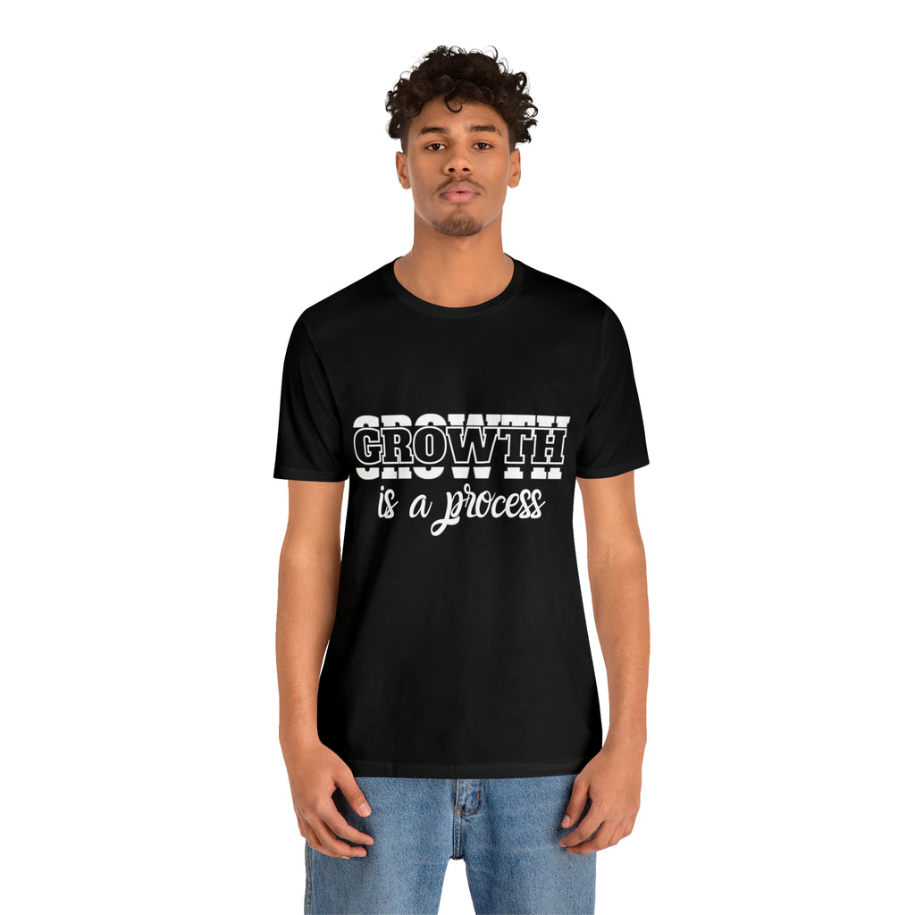 Growth Is A Process Shirt | Trendy Statement Unisex Tee
