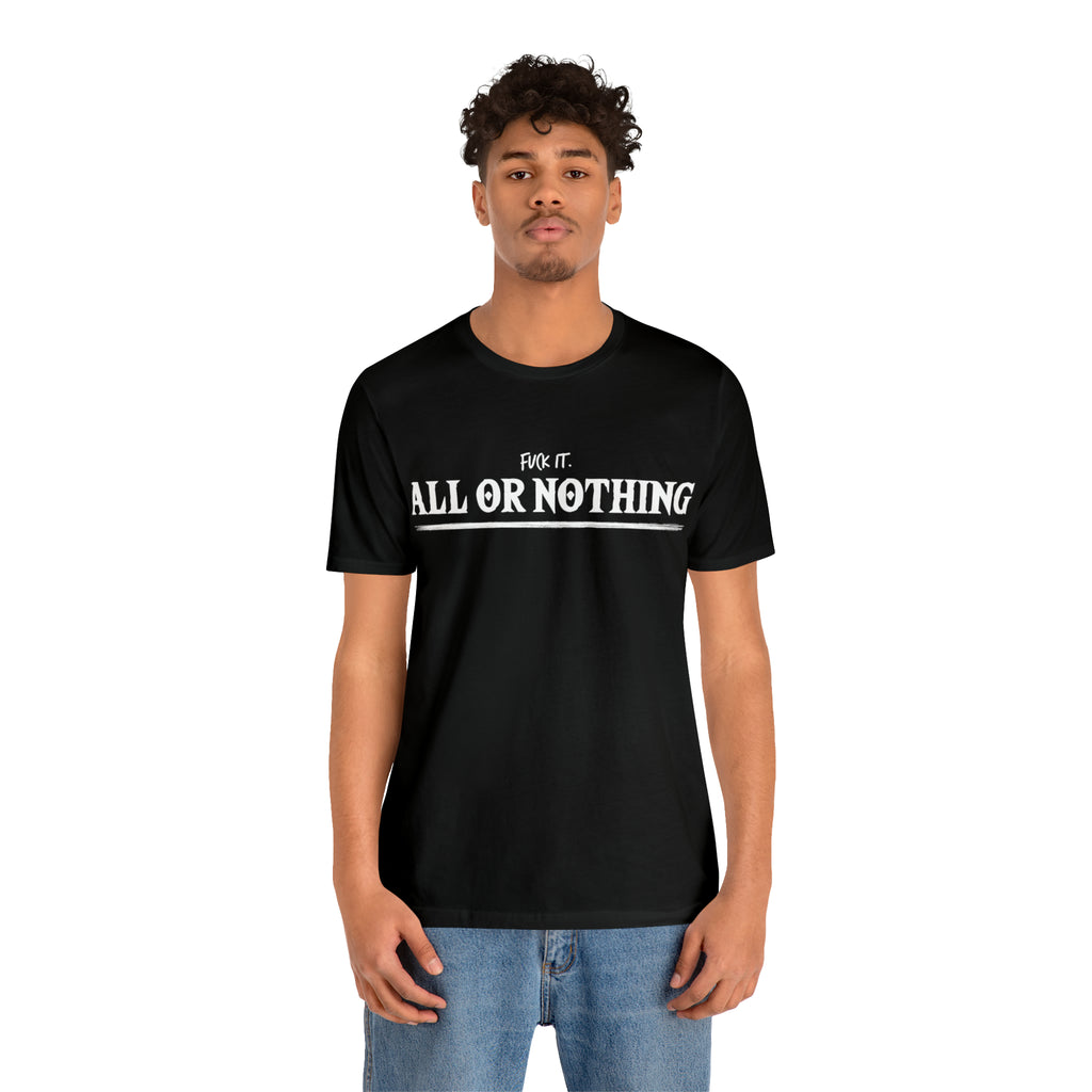 All or Nothing Shirt | F*ck it Unisex Statement T-Shirt