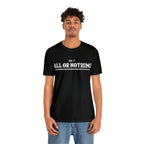 All or Nothing Shirt | F*ck it Unisex Statement T-Shirt