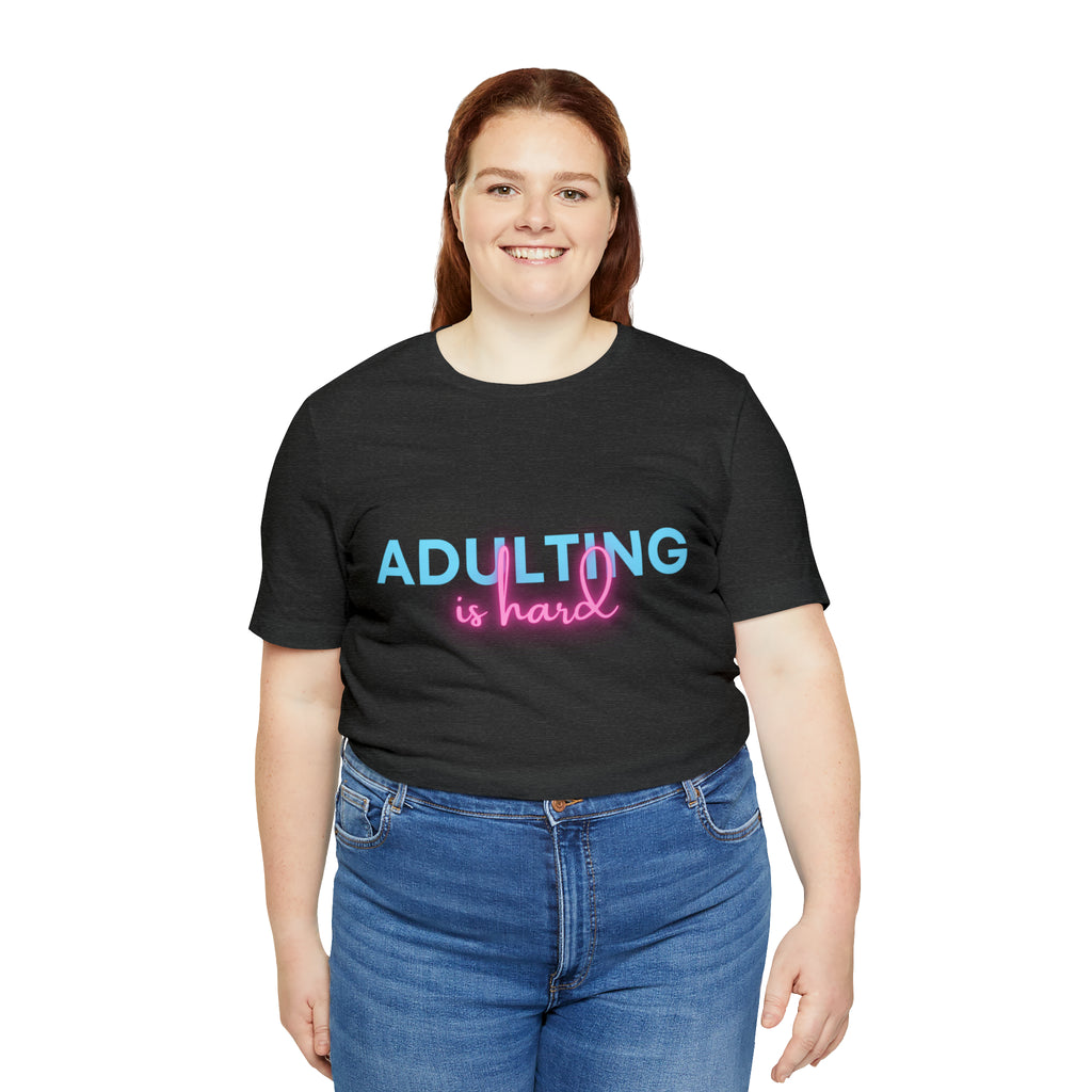 Adulting Is Hard Shirt | Millennial Collection Unisex T-Shirt