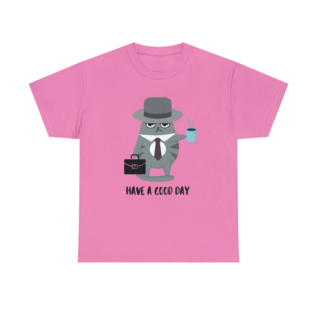 Have A Good Day Shirt | Cat Lover Unisex T-Shirt