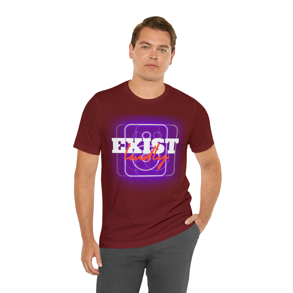 Exist Loudly Shirt | Trendy Statement Unisex T-Shirt