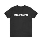 Absurd Funny Shirt | Hilarious Absurd Statement T-Shirt