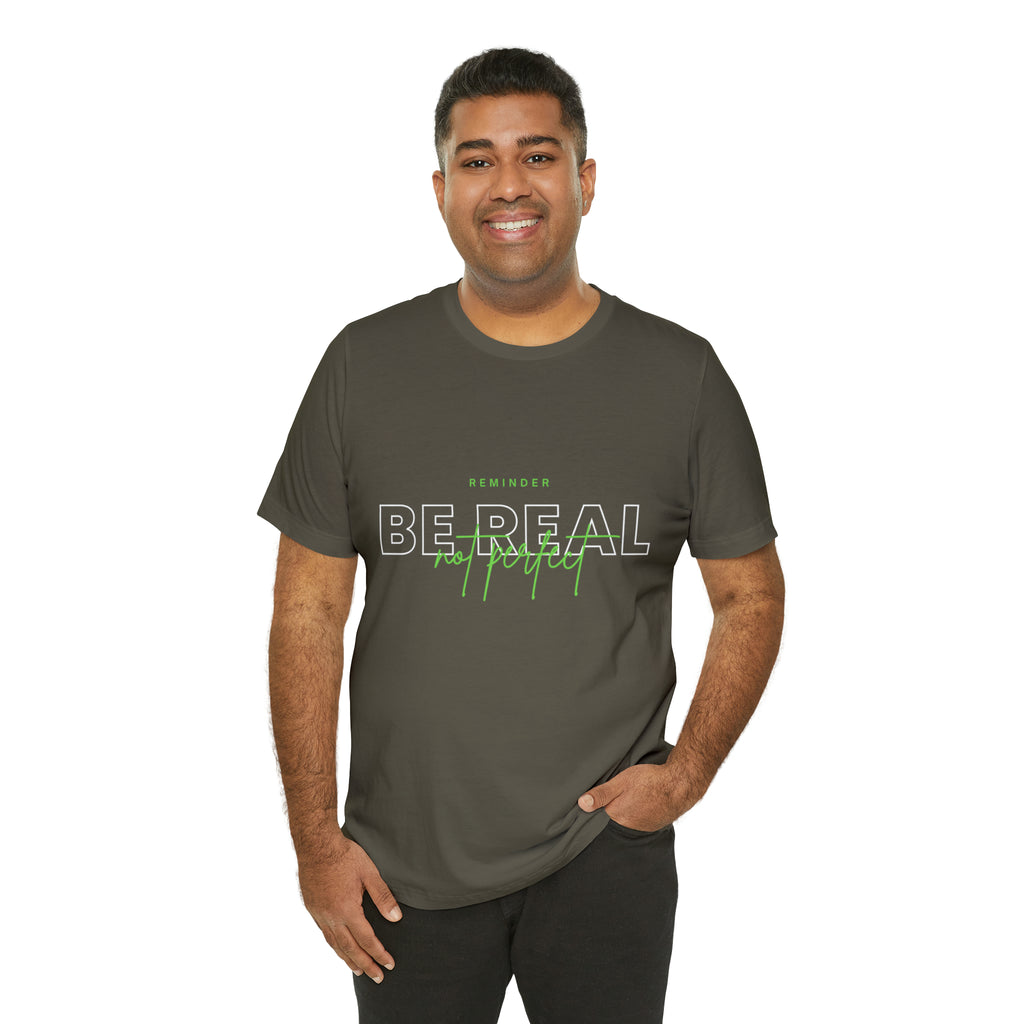 Reminder Be Real Not Perfect Shirt | Motivation Unisex T-Shirt