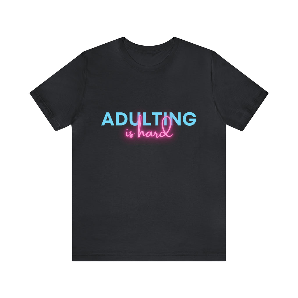Adulting Is Hard Shirt | Millennial Collection Unisex T-Shirt