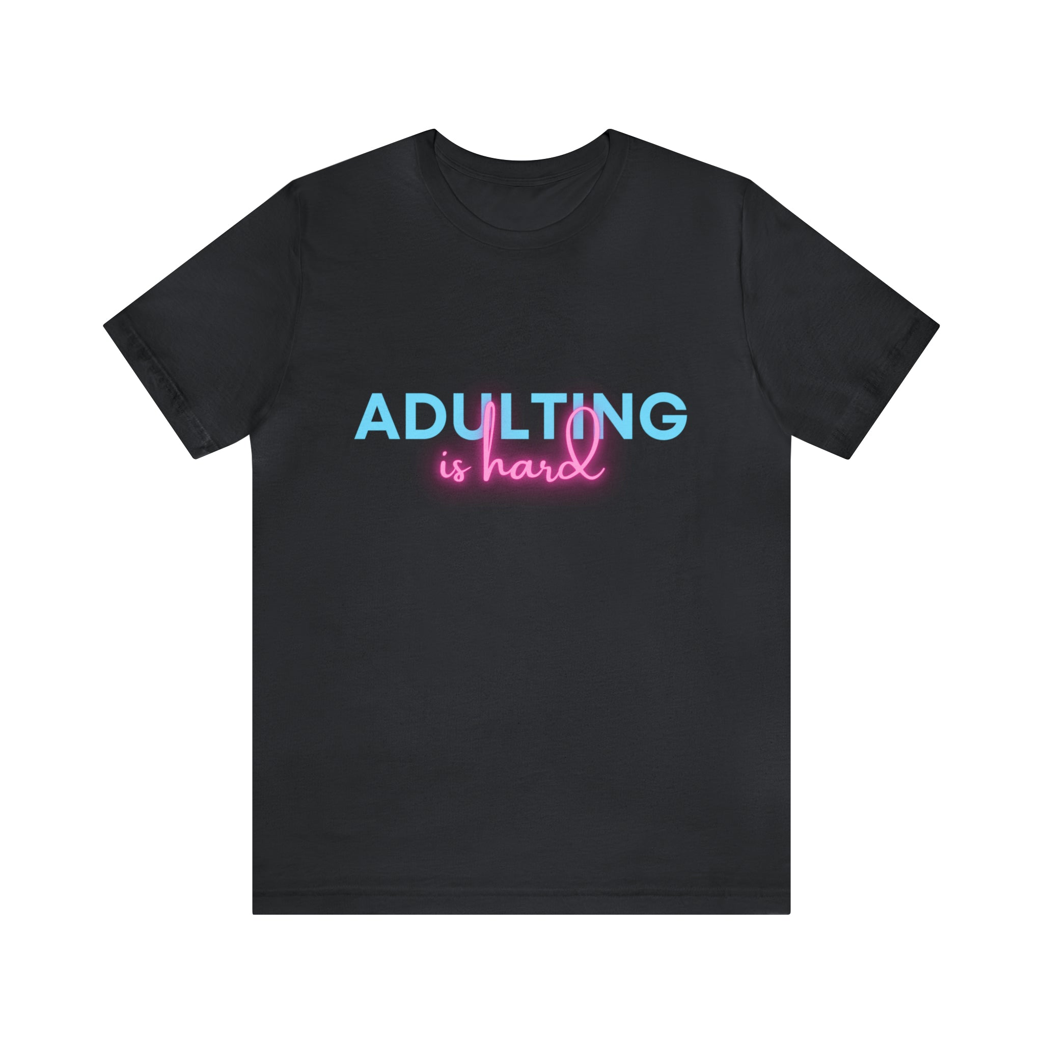 Adulting Is Hard Shirt | Millennial Collection Unisex T-Shirt