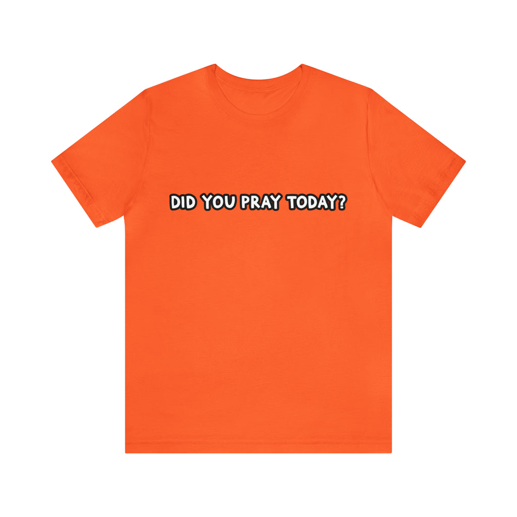 Did You Pray Today Shirt | Religious Prayer Reminder Statement T-Shirt
