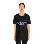 Adulting Is Hard Shirt | Millennial Collection Unisex T-Shirt