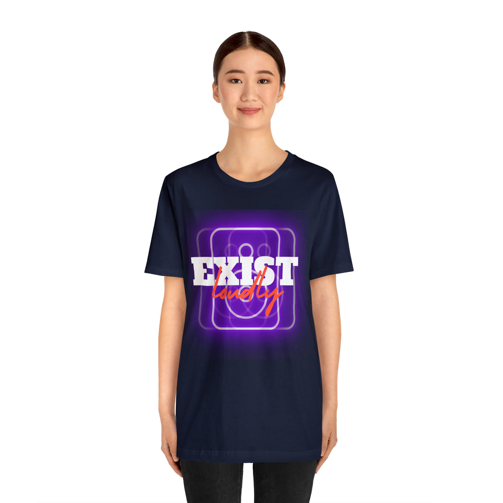 Exist Loudly Shirt | Trendy Statement Unisex T-Shirt