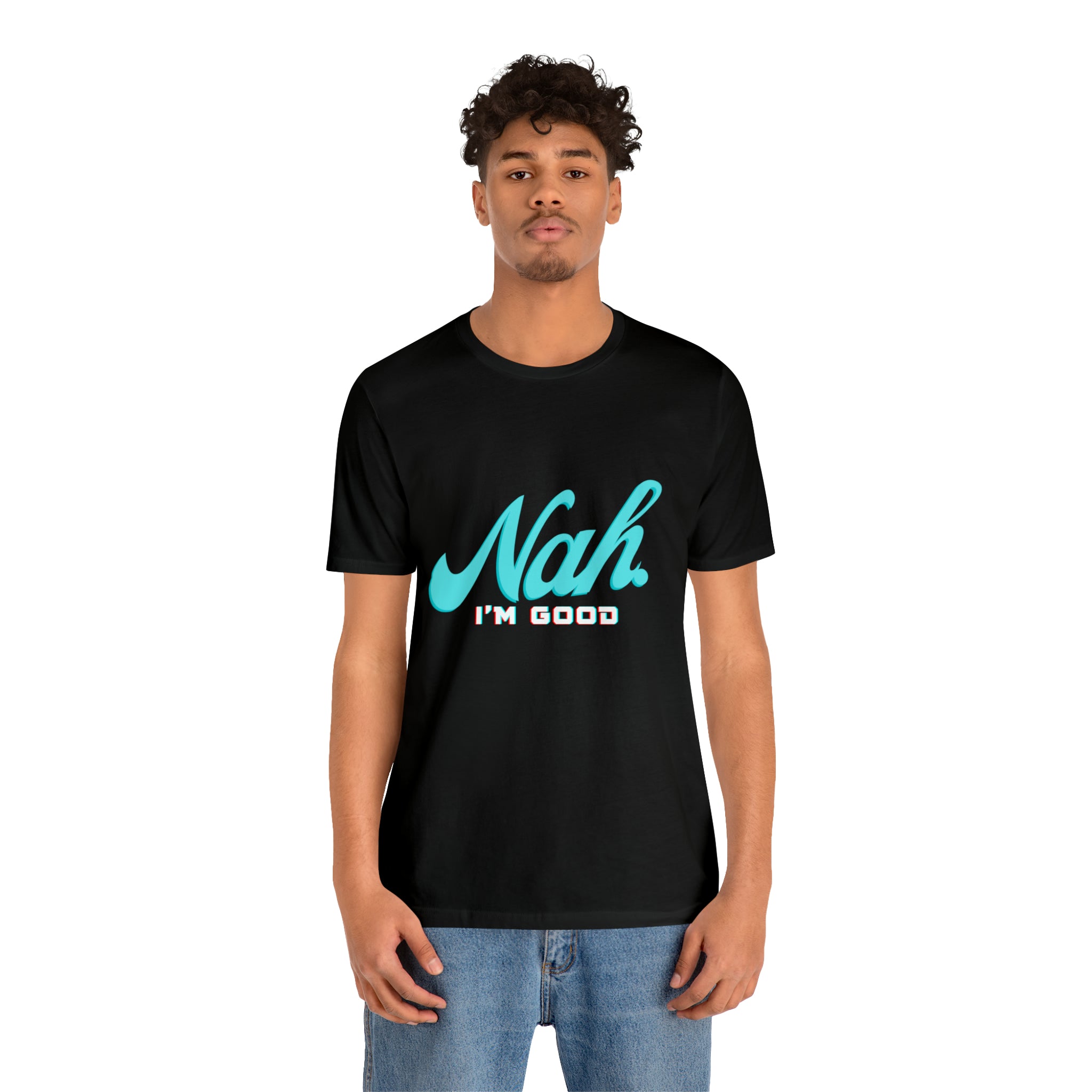 Nah I'm Good Shirt | Millennial Collection Unisex T-Shirt