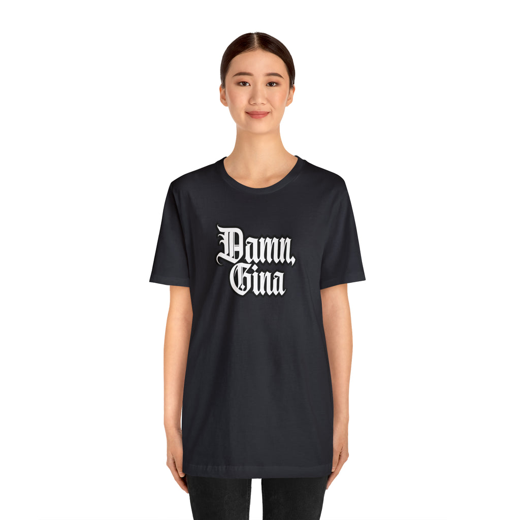 Damn, Gina! Shirt | Urban Streetwear Unisex Statement T-Shirt