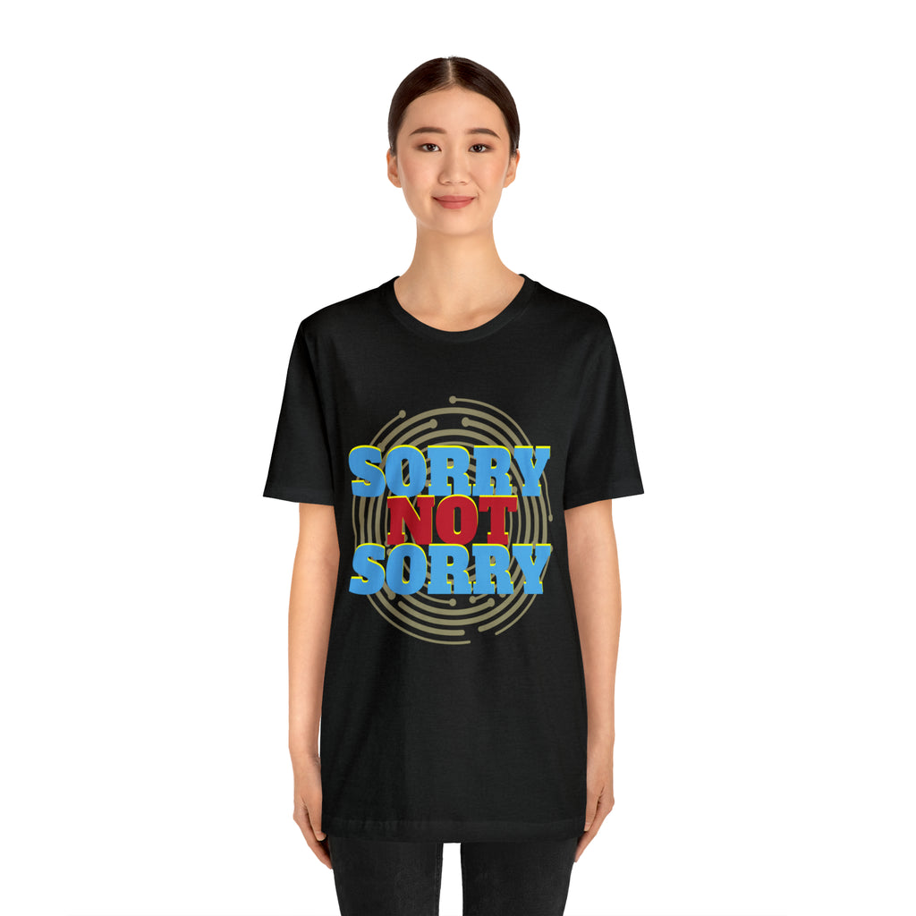 Sorry Not Sorry Shirt | Millennial Collection Unisex T-Shirt