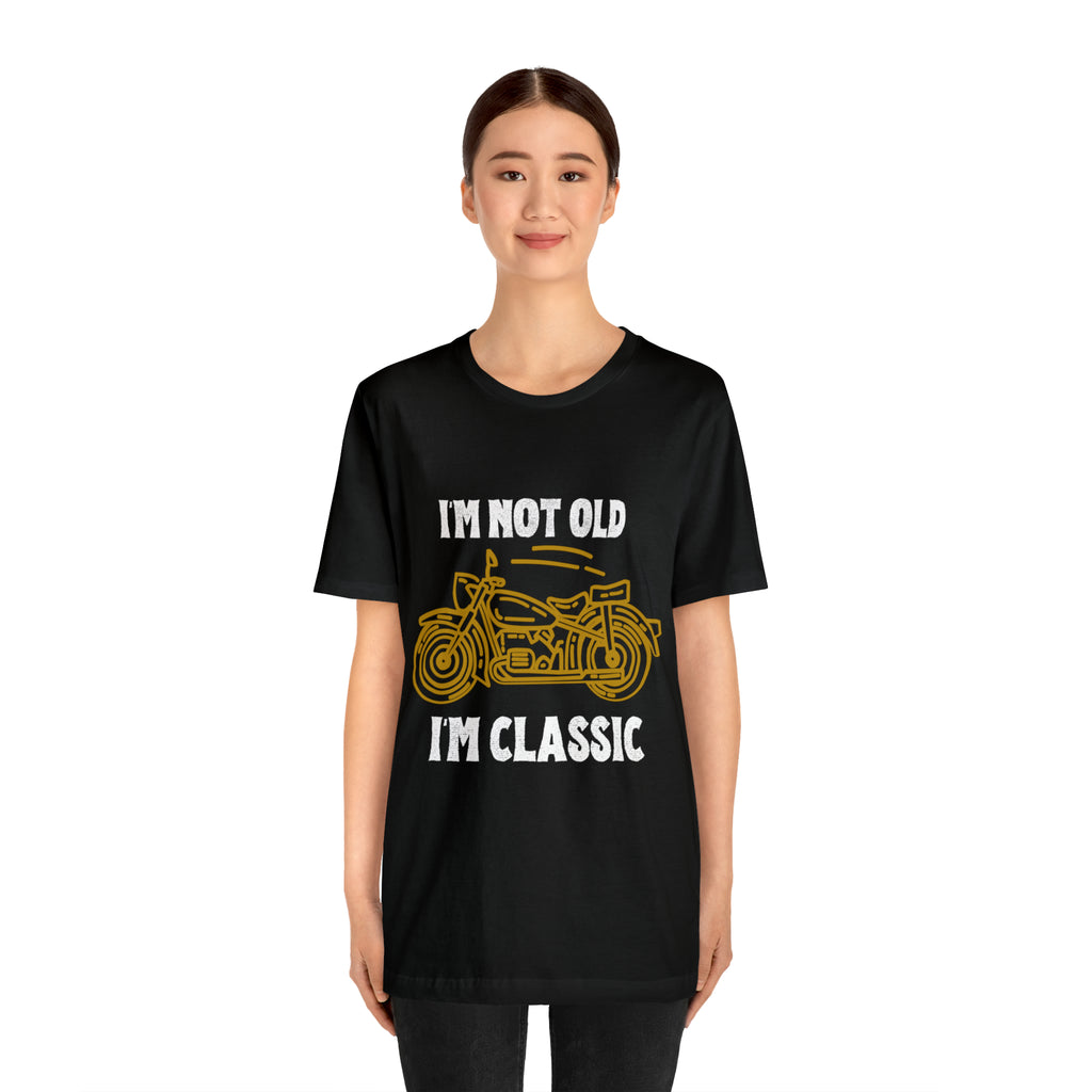 I'm Not Old I'm Classic Shirt | Retro Unisex T-Shirt