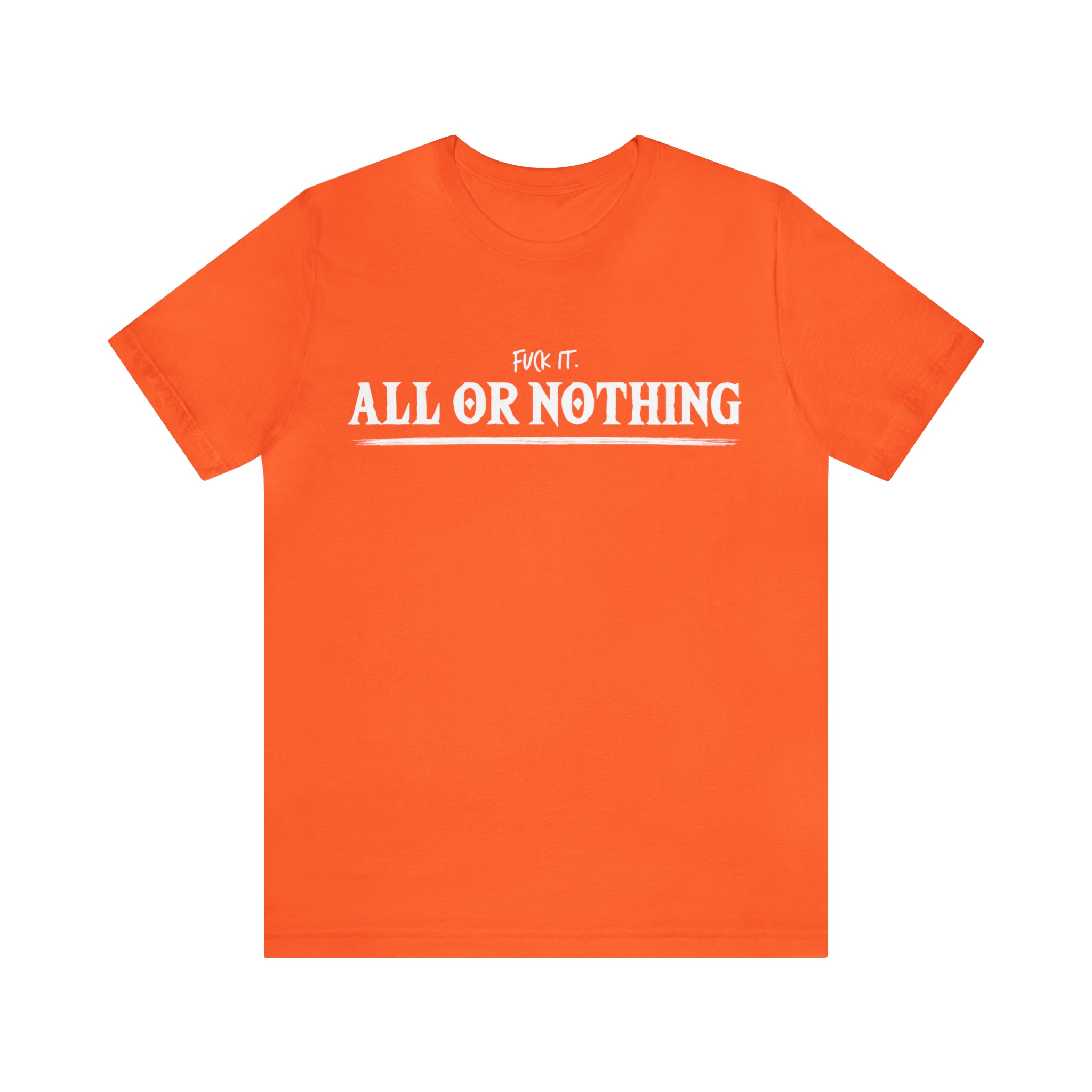 All or Nothing Shirt | F*ck it Unisex Statement T-Shirt