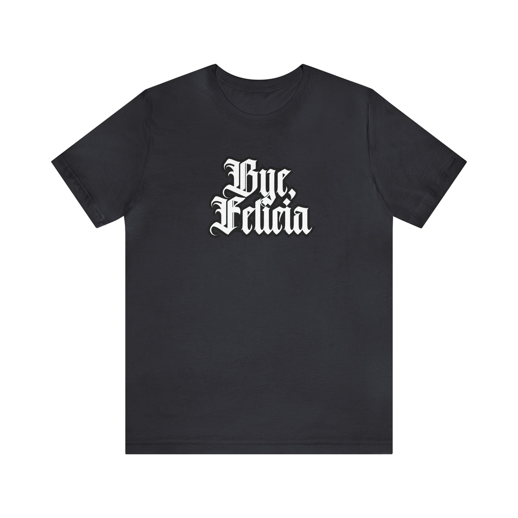 Bye, Felicia Shirt | Karen Statement T-Shirt