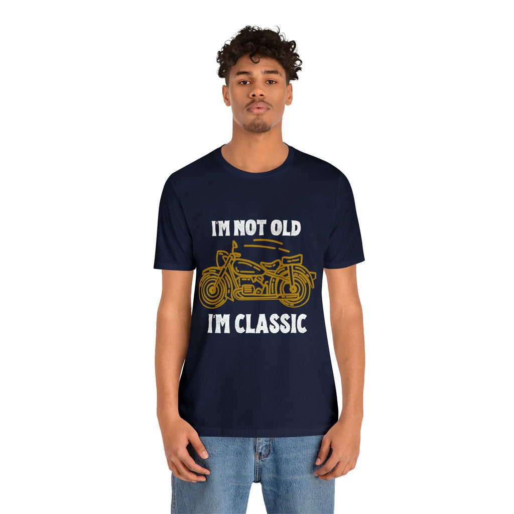 I'm Not Old I'm Classic Shirt | Retro Unisex T-Shirt