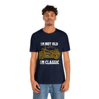 I'm Not Old I'm Classic Shirt | Retro Unisex T-Shirt