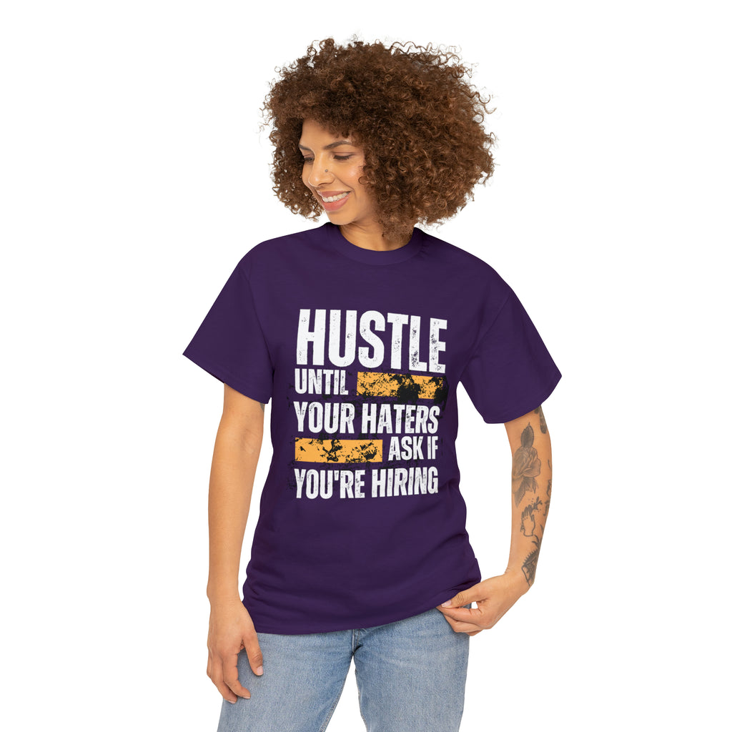 Hustle Until Your Haters Ask If You're Hiring Shirt | Humble Hustler Unisex T-Shirt