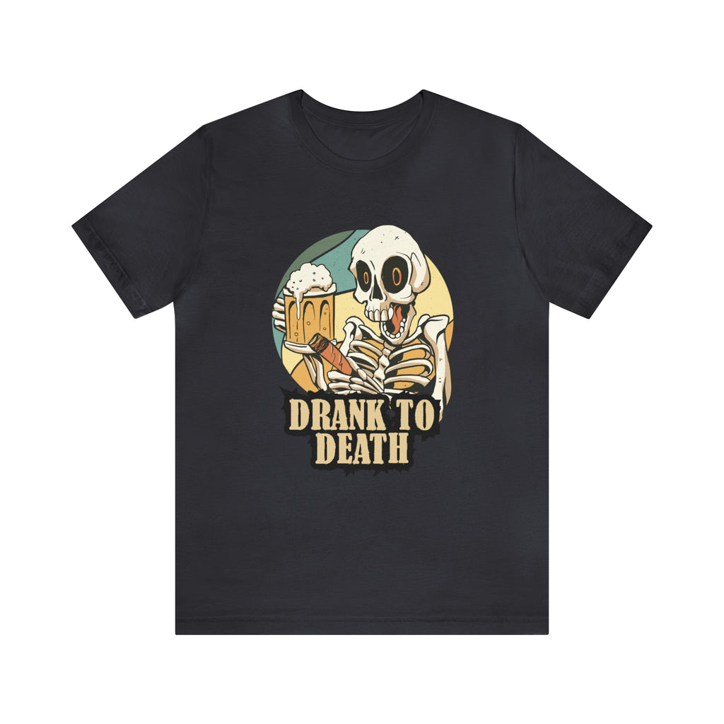 Skeleton Drank to Death Shirt | Drink Beer Unisex T-Shirt