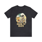 Skeleton Drank to Death Shirt | Drink Beer Unisex T-Shirt