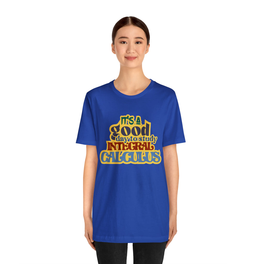 It's a Good Day to Study Integral Calculus | School Unisex T-Shirt