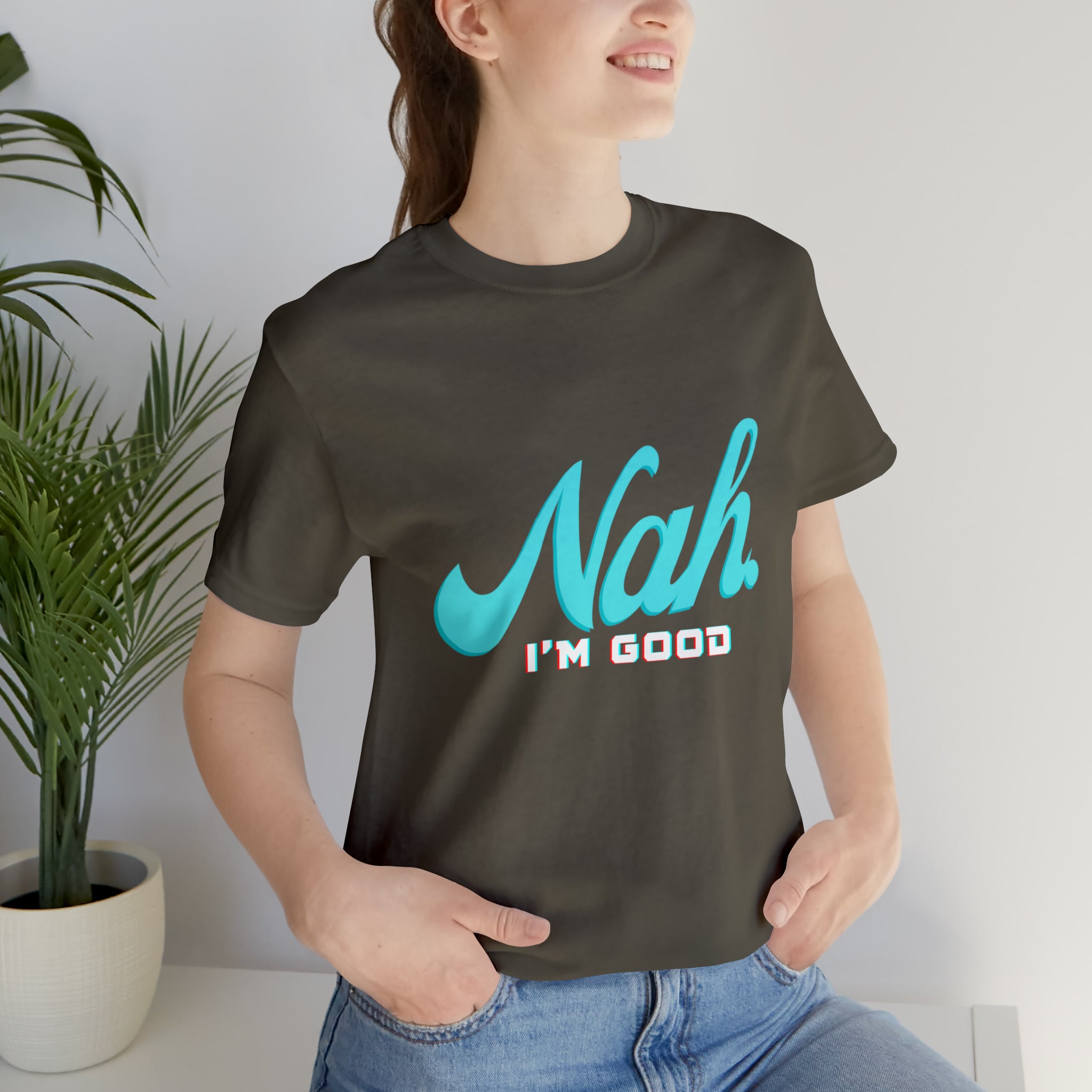 Nah I'm Good Shirt | Millennial Collection Unisex T-Shirt