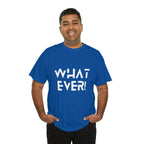 What Ever Shirt | Nonchalant Attitude Unisex T-shirt