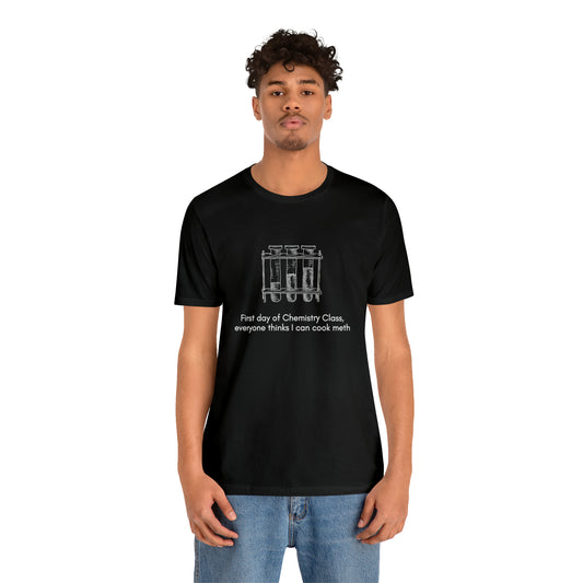 First Day of Chemistry Shirt | Funny Meth Chemistry Unisex T-Shirt